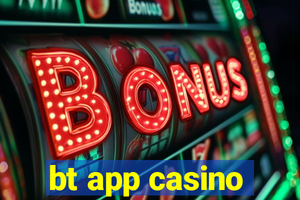 bt app casino